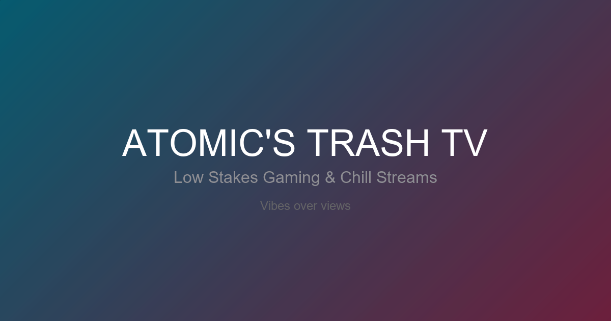 Atomic Trash TV | Low Stakes Gaming & Chill Streams on Twitch